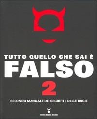 Tutto quello che sai è falso 2. Secondo manuale dei segreti e delle bugie  - Libro Nuovi Mondi 2004 | Libraccio.it