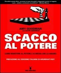 Scacco al potere. Come resistere al potere e ai media che lo amano - Amy Goodman, David Goodman - Libro Nuovi Mondi 2004 | Libraccio.it