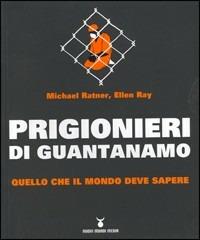 Prigionieri di Guantanamo. Quello che il mondo deve sapere - Michael Ratner, Ellen Ray - Libro Nuovi Mondi 2005 | Libraccio.it