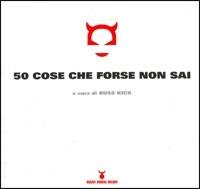 Cinquanta cose che forse non sai  - Libro Nuovi Mondi 2005 | Libraccio.it