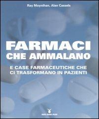 Farmaci che ammalano e case farmaceutiche che ci trasformano in pazienti - Ray Moynihan, Alan Cassels - Libro Nuovi Mondi 2005 | Libraccio.it