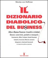 Il dizionario diabolico del bu$iness. Alta e bassa finanza: trucchi e misteri - Nicholas von Hoffman - Libro Nuovi Mondi 2006 | Libraccio.it