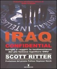 Iraq confidential. Intrighi e raggiri: la testimonianza del più famoso ispettore ONU - Scott Ritter - Libro Nuovi Mondi 2006 | Libraccio.it