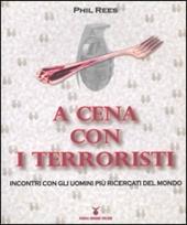 A cena con i terroristi. Incontri con gli uomini più ricercati del mondo