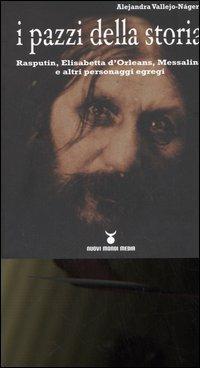 I pazzi della storia - Alejandra Vallejo-Nágera - Libro Nuovi Mondi 2006 | Libraccio.it