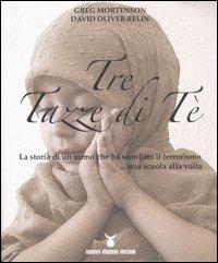 Tre tazze di tè. La storia di un uomo che ha sconfitto il terrorismo... una scuola alla volta - Greg Mortenson, David Oliver Relin - Libro Nuovi Mondi 2006 | Libraccio.it