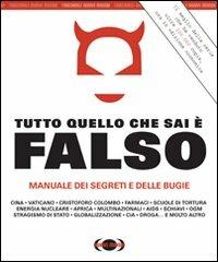 Tutto quello che sai è falso. Manuale dei segreti e delle bugie  - Libro Nuovi Mondi 2012 | Libraccio.it