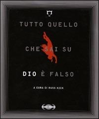 Tutto quello che sai su Dio è falso  - Libro Nuovi Mondi 2008 | Libraccio.it