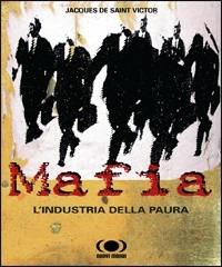 Mafia. L'industria della paura - Jacques de Saint-Victor - Libro Nuovi Mondi 2008 | Libraccio.it