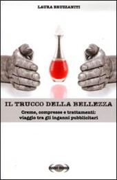 Il trucco della bellezza. Creme, compresse e trattamenti: viaggio tra gli inganni pubblicitari