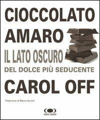 Cioccolato amaro. Il lato oscuro del dolce più seducente - Carol Off - Libro Nuovi Mondi 2009 | Libraccio.it