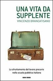Una vita da supplente. Lo sfruttamento del lavoro precario nella scuola pubblica italiana