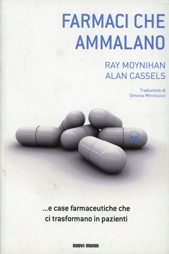 I farmaci che ammalano - Ray Moynihan, Alan Cassels - Libro Nuovi Mondi 2011 | Libraccio.it