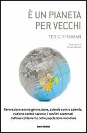 È un pianeta per vecchi. Generazione contro generazione, azienda contro azienda, nazione contro nazione: i conflitti scatenati dall'invecchiamento della popolazione.