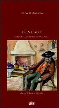 Don Calò. Venti racconti intorno al vino - Nino D'Antonio - Libro Ci.Vin. 2005 | Libraccio.it
