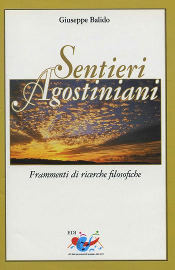 Sentieri agostiniani. Frammenti di ricerche filosofiche - Giuseppe Balido - Libro Editrice Domenicana Italiana 2005 | Libraccio.it