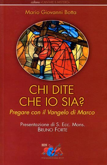 Chi dite che io sia? Pregare con il vangelo di Marco - Mario Giovanni Botta - Libro Editrice Domenicana Italiana 2005, Cantare il mistero | Libraccio.it