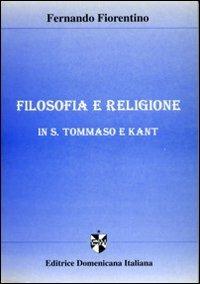 Filosofia e religione in S. Tommaso e Kant - Fernando Fiorentino - Libro Editrice Domenicana Italiana 1997 | Libraccio.it