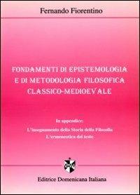 Fondamenti di epistemologia e di metodologia filosofica classico-medioevale - Fernando Fiorentino - Libro Editrice Domenicana Italiana 2000 | Libraccio.it