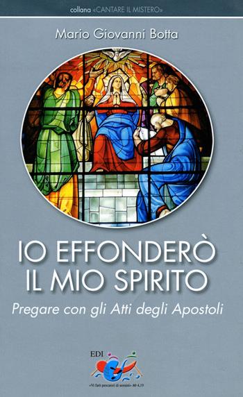 Io effonderò il mio Spirito. Pregare con gli Atti degli Apostoli - Mario Giovanni Botta - Libro Editrice Domenicana Italiana 2006, Cantare il mistero | Libraccio.it