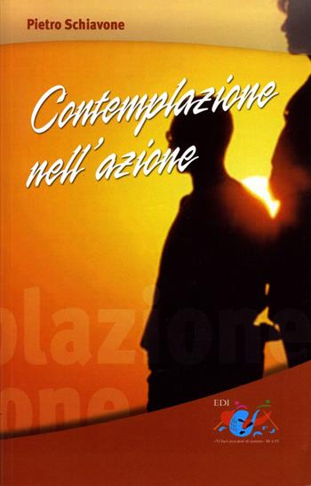 Contemplazione nell'azione - Pietro Schiavone - Libro Editrice Domenicana Italiana 2007 | Libraccio.it