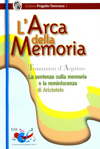 L' arca della memoria. La sentenza sulla memoria e la riminiscenza di Aristotele - d'Aquino (san) Tommaso - Libro Editrice Domenicana Italiana 2007, Progetto Tommaso | Libraccio.it