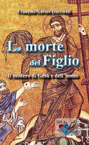 La morte del figlio. Il mistero di Gesù e dell'uomo - François-Xavier Durrwell - Libro Editrice Domenicana Italiana 2007 | Libraccio.it