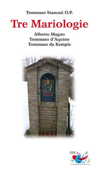 Tre mariologie. Alberto Magno, Tommaso d'Aquino, Tommaso da Kempis - Sergio Tommaso Stancati - Libro Editrice Domenicana Italiana 2009 | Libraccio.it