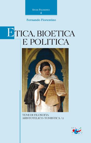 Etica, Bioetica e Politica. Temi di filosofia aristotelico-tomistica - Fernando Fiorentino - Libro Editrice Domenicana Italiana 2009, Studi filosofici | Libraccio.it