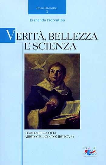 Verità, bellezza e scienza. Temi di filosofia aristotelico-tomistica. Vol. 1 - Fernando Fiorentino - Libro Editrice Domenicana Italiana 2008, Studi filosofici | Libraccio.it