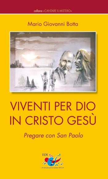 Viventi per Dio in Cristo Gesù. Pregare con San Paolo - Mario Giovanni Botta - Libro Editrice Domenicana Italiana 2008, Cantare il mistero | Libraccio.it