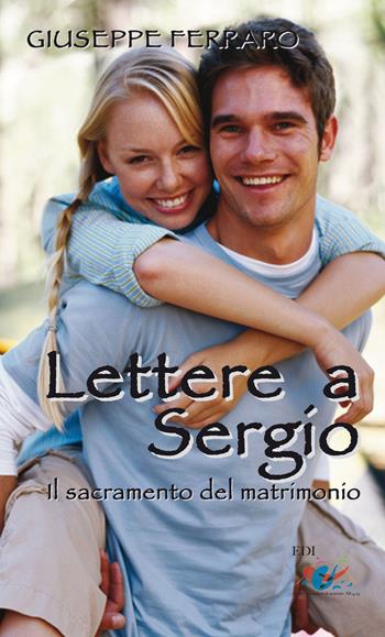 Lettere a Sergio. Il sacramento del matrimonio - Giuseppe Ferraro - Libro Editrice Domenicana Italiana 2008 | Libraccio.it