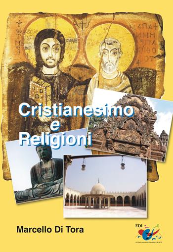 Cristianesimo e religioni. Il cristianesimo a confronto con le grandi religioni (induismo, buddismo e islam) e le sette. Le ragioni della fede cristiana - Marcello Di Tora - Libro Editrice Domenicana Italiana 2008 | Libraccio.it