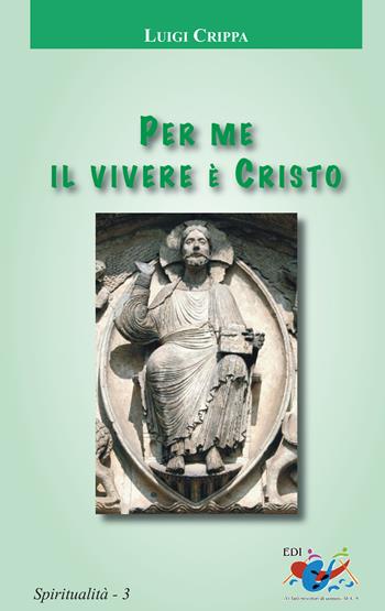Per me il vivere è Cristo - Luigi Crippa - Libro Editrice Domenicana Italiana 2010, Spiritualità | Libraccio.it