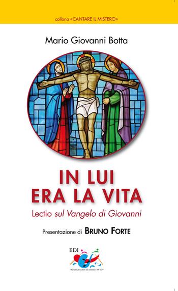 In lui era la vita. Lectio sul Vangelo di Giovanni - Mario Giovanni Botta - Libro Editrice Domenicana Italiana 2010, Cantare il mistero | Libraccio.it