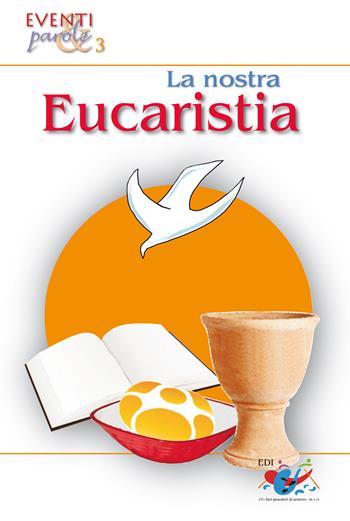 La nostra eucarestia  - Libro Editrice Domenicana Italiana 2011, Eventi e Parole | Libraccio.it
