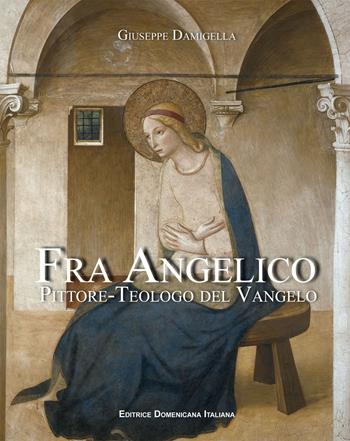 Fra Angelico, pittore-teologo del vangelo - Giuseppe Damigella - Libro Editrice Domenicana Italiana 2011 | Libraccio.it