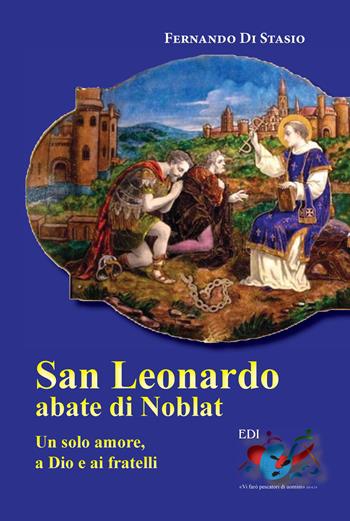 San Leonardo, Abate di Noblat - Fernando Di Stasio - Libro Editrice Domenicana Italiana 2012 | Libraccio.it