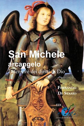 San Michele Arcangelo. Difensore dei diritti di Dio - Fernando Di Stasio - Libro Editrice Domenicana Italiana 2012 | Libraccio.it