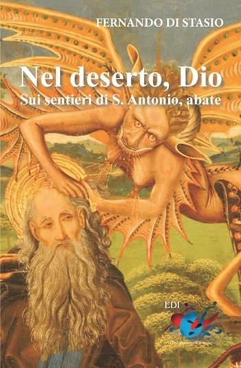 Nel deserto, Dio. Sui sentieri di S. Antonio abate - Fernando Di Stasio - Libro Editrice Domenicana Italiana 2012 | Libraccio.it