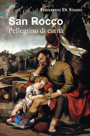 San Rocco. Pellegrino di carità - Fernando Di Stasio - Libro Editrice Domenicana Italiana 2012 | Libraccio.it