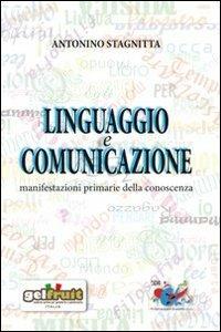 Linguaggio e comunicazione. Manifestazioni primarie della conoscenza - Antonino Stagnitta - Libro Editrice Domenicana Italiana 2013, Nuovissima scolastica | Libraccio.it