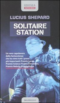 Solitaire Station - Lucius Shepard - Libro Delos Books 2005, Odissea. Fantascienza | Libraccio.it