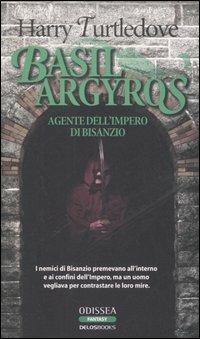 Basil Argyros. Agente dell'Impero di Bisanzio - Harry Turtledove - Libro Delos Books 2006, Odissea. Fantasy | Libraccio.it