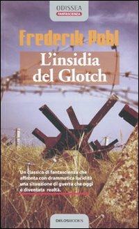 L' insidia del Glotch - Frederik Pohl - Libro Delos Books 2006, Odissea. Fantascienza | Libraccio.it