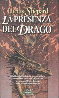 La presenza del drago. Trilogia del drago Griaule - Lucius Shepard - Libro Delos Books 2006, Odissea. Fantasy | Libraccio.it
