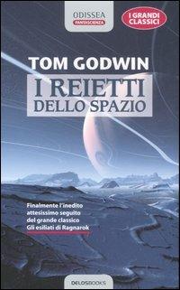 I reietti dello spazio - Tom Godwin - Libro Delos Books 2006, Odissea. Fantascienza | Libraccio.it