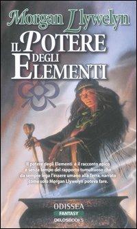 Il potere degli elementi - Morgan Llywelyn - Libro Delos Books 2006, Odissea. Fantasy | Libraccio.it