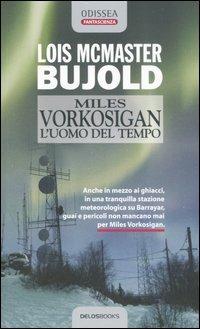 Miles Vorkosigan. L'uomo del tempo - Lois McMaster Bujold - Libro Delos Books 2007, Odissea. Fantascienza | Libraccio.it