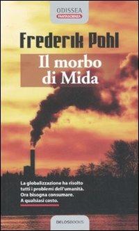 Il morbo di Mida - Frederik Pohl - Libro Delos Books 2007, Odissea. Fantascienza | Libraccio.it